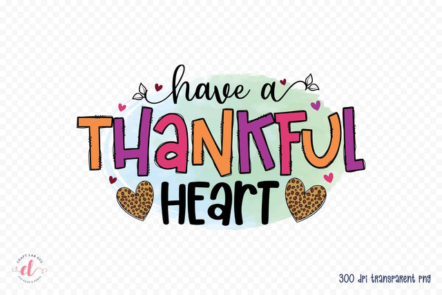 Have a Thankful Heart - Thanksgiving Sublimation Sublimation CraftLabSVG 