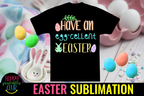 Have an Eggcellent Easter Sublimation PNG- Sublimation Easter Sublimation Happy Printables Club 