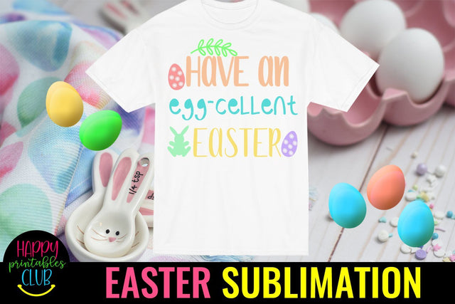Have an Eggcellent Easter Sublimation PNG- Sublimation Easter Sublimation Happy Printables Club 