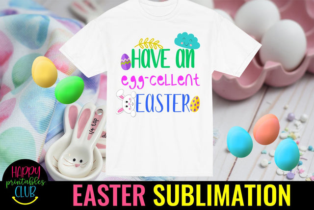 Have an Eggcellent Easter Sublimation PNG- Sublimation Easter Sublimation Happy Printables Club 