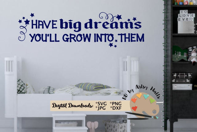 Have Big Dreams You'll GROW into them - Dreams quote svg dxf SVG The Artsy Spot 