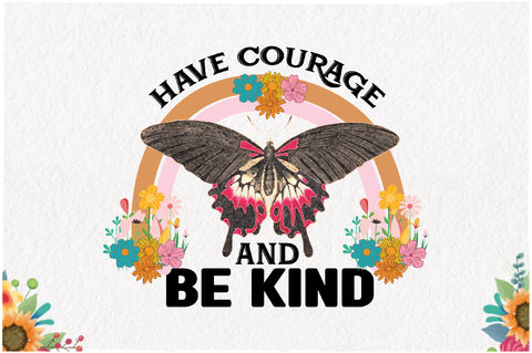 Have Courage and Be Kind Retro Sublimation Sublimation Jagonath Roy 