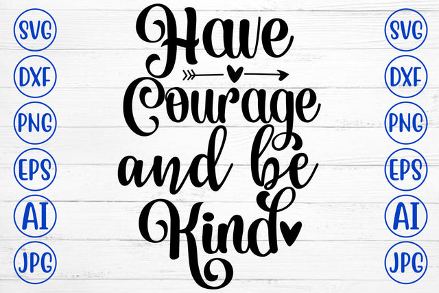 Have Courage And Be Kind SVG Cut File SVG Syaman 