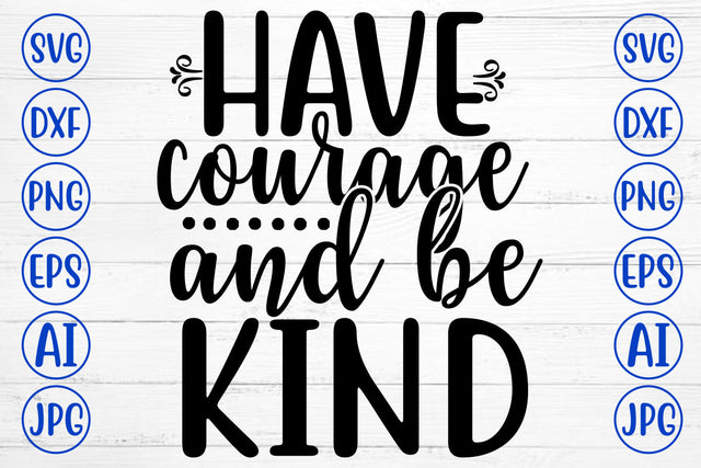 Have Courage And Be Kind SVG Cut File SVG Syaman 