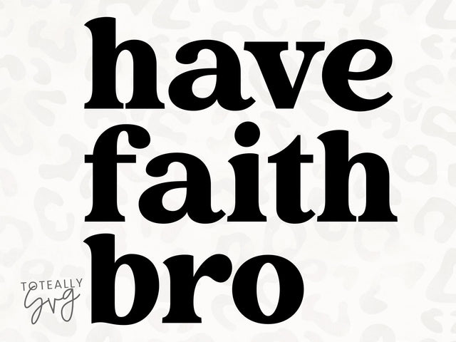 Have Faith Bro SVG | Kids quote SVG | Scripture SVG | PNG | DXF SVG Toteally SVG 