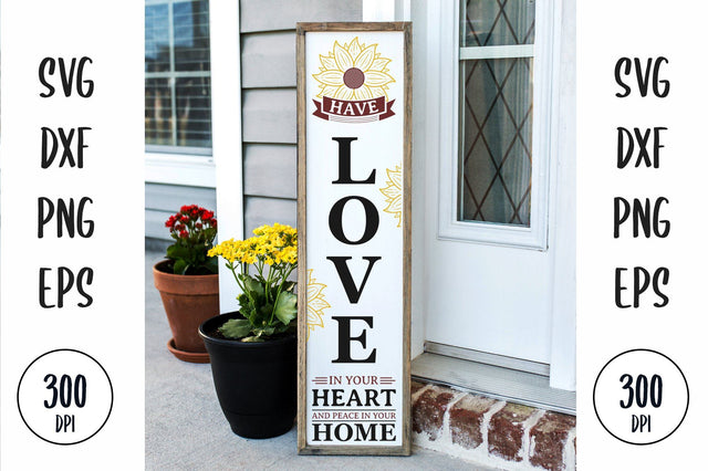 Have Love In Your Heart And Peace In Your Home porch sign, sunflower farmhouse vertical sign SVG futivesvg 
