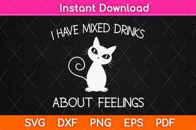 Have Mixed Drinks About Feelings Svg Png Dxf Digital Cutting File SVG Helal 