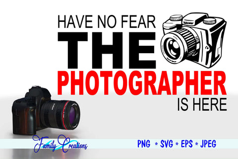 Have No Fear The Photographer Is Here SVG Family Creations 