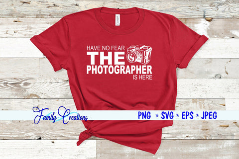 Have No Fear The Photographer Is Here SVG Family Creations 