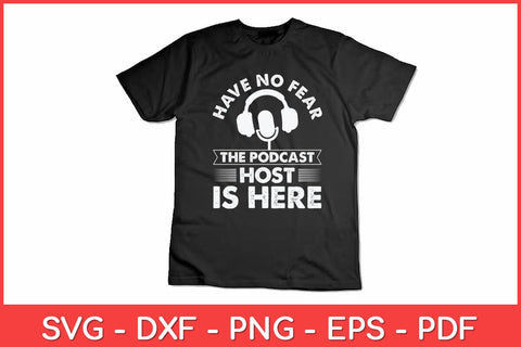 Have No Fear The Podcast Host Is Here A Podcast Svg Design SVG artprintfile 