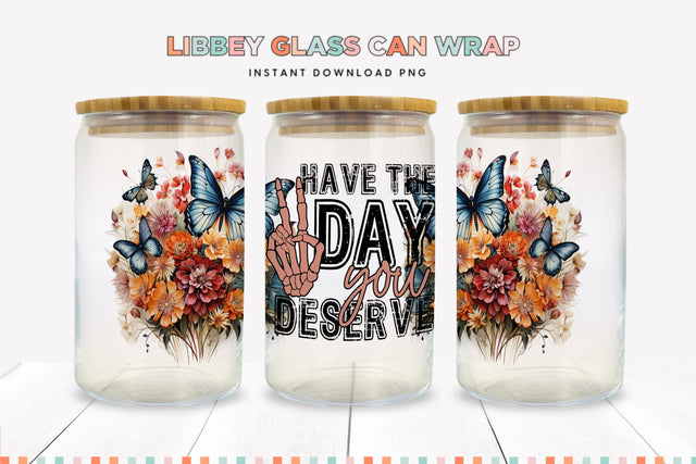 Have The Day You Deserve 16 oz Glass Can Sublimation Wrap Sublimation BijouBay 