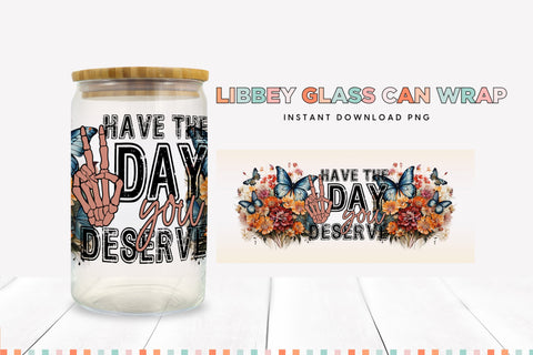 Have The Day You Deserve 16 oz Glass Can Sublimation Wrap Sublimation BijouBay 