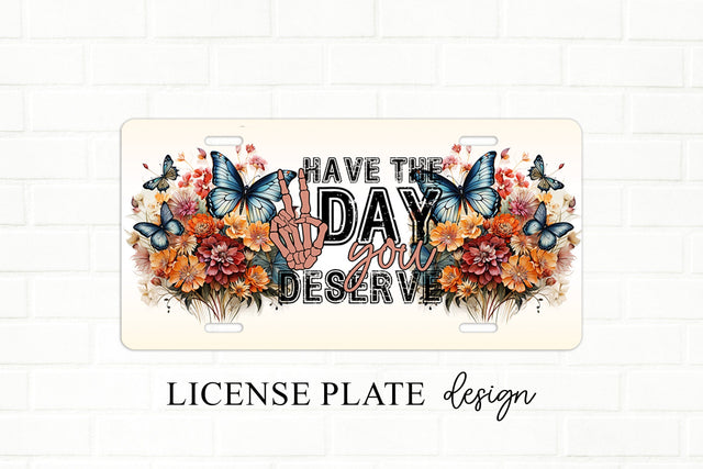 Have The Day You Deserve License Plate Sublimation Design Sublimation BijouBay 