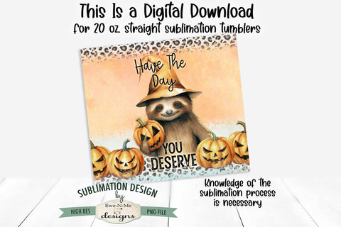 Have The Day You Deserve Middle Finger Sloth 20 oz. Halloween Tumbler Design Sublimation Ewe-N-Me Designs 