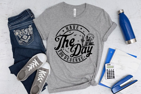 Have the day you deserve SVG, Peace sign skeleton svg, Funny karma svg, Snarky svg, skeleton Shirt SVG BB Type Studios 