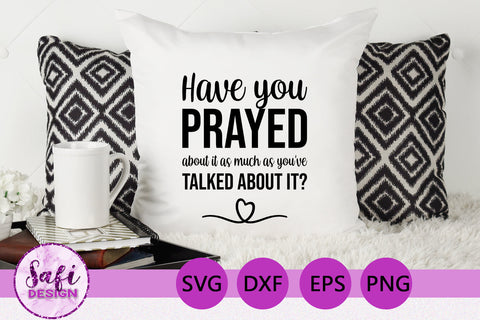 Have You Prayed About It SVG SVG Safi Design 