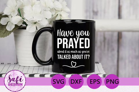 Have You Prayed About It SVG SVG Safi Design 