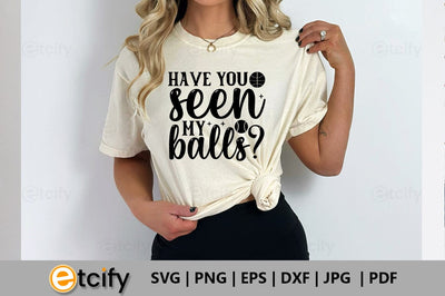 Have you seen my balls SVG SVG etcify 