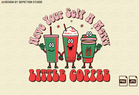 Have Your Self A Merry Little Coffee, Sublimation Shirt, Little Coffee Shirt, Merry Little Shirt PNG, Christmas Transparent Background Shirt, Print Template Sublimation Depiction Studio 