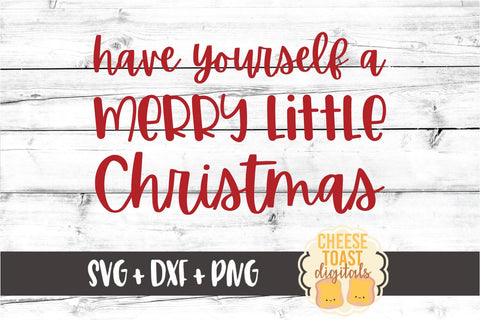 Have Yourself A Merry Little Christmas - Holiday SVG PNG DXF Cut Files SVG Cheese Toast Digitals 