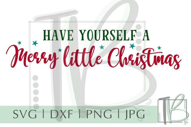 Have Yourself a Merry Little Christmas SVG, Christmas SVG SVG TB Designs 