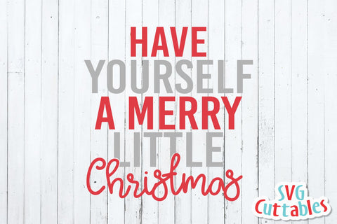 Have Yourself A Merry Little Christmas Svg Cuttables 