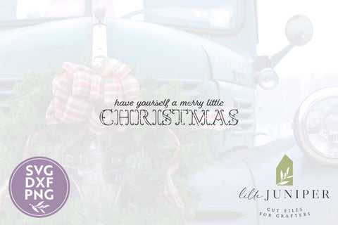 Have Yourself a Merry Little Christmas SVG Files SVG LilleJuniper 