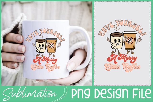 Have Yourself a Merry Little Coffee PNG Sublimation Sublimation Creativeart88 