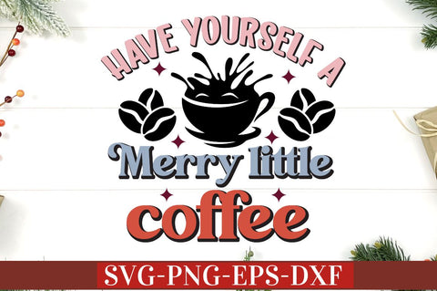 Have yourself a merry little coffee SVG SVG DESIGNISTIC 