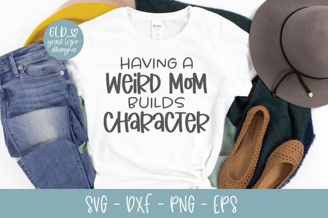 Having A Weird Mom Builds Character SVG Grace Lynn Designs 