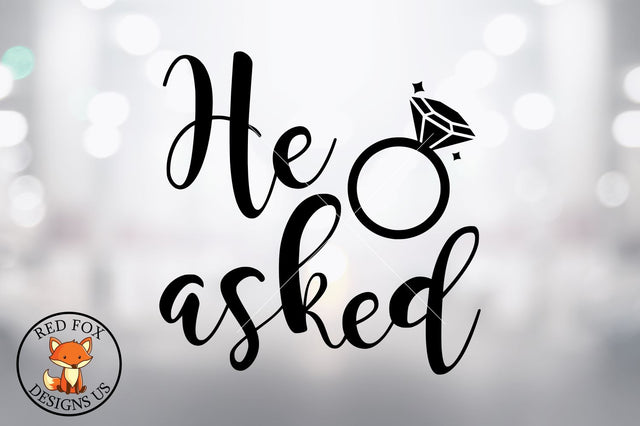 He Asked with Ring | Wedding Engagement Files | SVG PNG DXF SVG RedFoxDesignsUS 