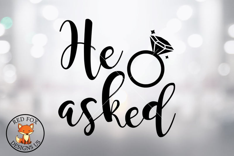 He Asked with Ring | Wedding Engagement Files | SVG PNG DXF SVG RedFoxDesignsUS 