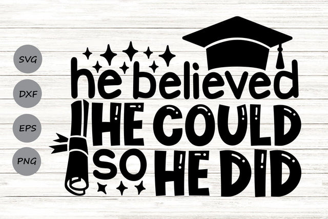 He Believed He Could So He Did| Graduation SVG Cutting Files. SVG CosmosFineArt 