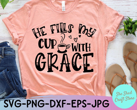 He Fills My Cup With Grace SVG, Bible Verse Svg, Christian Svg SVG She Shed Craft Store 