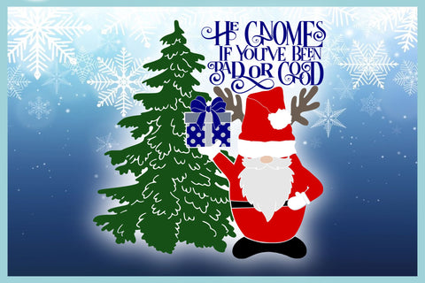 He Gnomes If Youve Been Bad Or Good Quote with Santa Gnome SVG SVG SVGcraze 