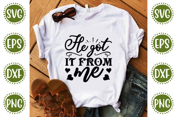 He got it from me Mother SVG Cut File | Mom Mummy Mama Mother Quotes SVG SVG SH_Tee store 