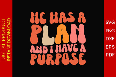 He Has A Plan And I Have A Purpose SVG PNG PDF Cut File SVG Creativedesigntee 