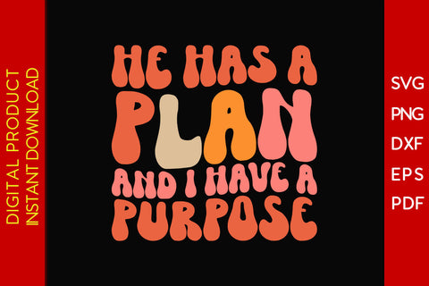 He Has A Plan And I Have A Purpose SVG PNG PDF Cut File SVG Creativedesigntee 