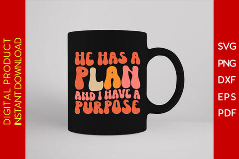 He Has A Plan And I Have A Purpose SVG PNG PDF Cut File SVG Creativedesigntee 