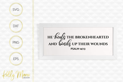 He Heals The Brokenhearted - Psalm 147-3 SVG Kelly Maree Design 