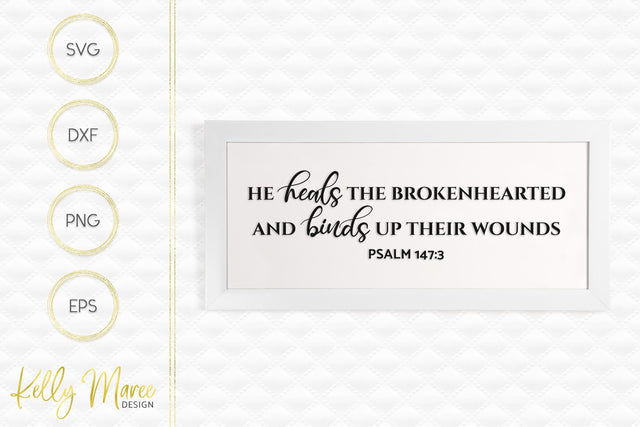 He Heals The Brokenhearted - Psalm 147-3 SVG Kelly Maree Design 