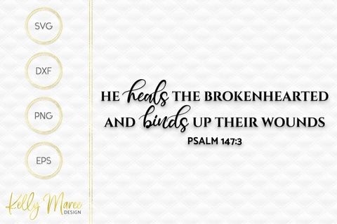 He Heals The Brokenhearted - Psalm 147-3 SVG Kelly Maree Design 