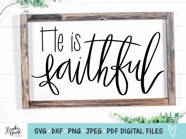 He is Faithful SVG Cut File | Christian tshirt SVG | png | jpeg | dxf | Cricut SVG | Silhouette | Instant Download | farmhouse sign svg SVG Brooke Nicole Designs 