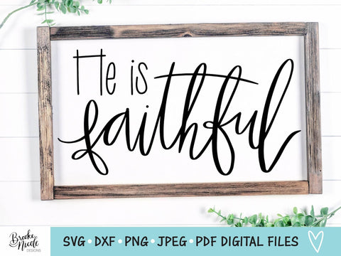 He is Faithful SVG Cut File | Christian tshirt SVG | png | jpeg | dxf | Cricut SVG | Silhouette | Instant Download | farmhouse sign svg SVG Brooke Nicole Designs 