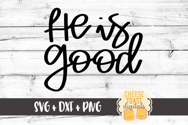 He Is Good SVG Cheese Toast Digitals 