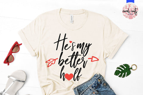 He is my better half – Wedding SVG EPS DXF PNG SVG CoralCutsSVG 