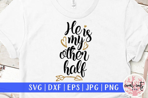 He is my other half – Wedding SVG EPS DXF PNG SVG CoralCutsSVG 