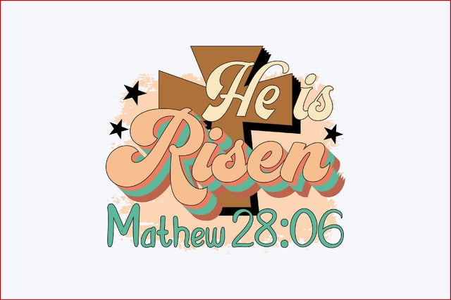 He is Risen Mathew 28 06 Sublimation SVGArt 