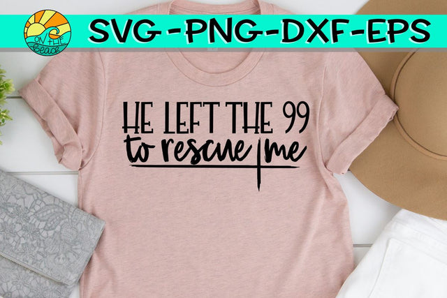 He Left The 99 To Rescue Me - SVG DXF EPS PNG SVG On the Beach Boutique 