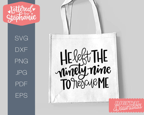 He Left The Ninety Nine To Rescue Me SVG, Affirmation SVG SVG Lettered by Stephanie 